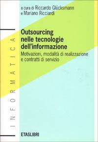 Outsourcing nelle tecnologie dell'informazione. Motivazioni, modalità di realizzazione e contratti di servizio - Raphaël Glucksmann,Mariano Ricciardi - 4