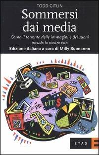 Sommersi dai media. Come il torrente delle immagini e dei suoni invade le nostre vite - Todd Gitlin - copertina