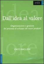 Dall'idea al valore. Organizzazione e gestione del processo di sviluppo dei nuovi prodotti