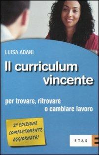 Il curriculum vincente. Per trovare, ritrovare o cambiare lavoro - Luisa Adani - copertina