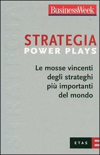 Strategia Power Plays. Le mosse vincenti degli strateghi più importanti del mondo - copertina