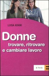 Donne. Trovare, ritrovare e cambiare lavoro - Luisa Adani - copertina