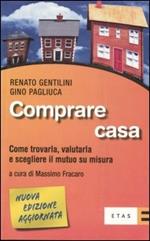 Comprare casa. Come trovarla, valutarla e scegliere il mutuo su misura