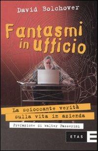 Fantasmi in ufficio. La scioccante verità sulla vita in azienda - David Bolchover - copertina