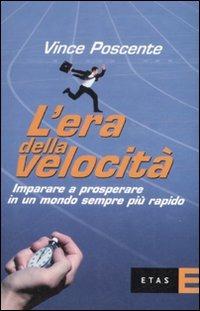 L'era della velocità. Imparare a prosperare in un mondo sempre più rapido - Vince Poscente - copertina