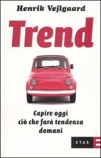 Trend. Capire oggi quello che farà tendenza domani - Henrik Vejlgaard - copertina