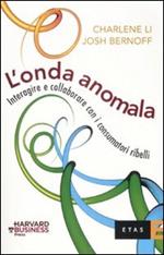 L'onda anomala. Interagire e collaborare con i consumatori ribelli