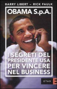Obama S.p.A. I segreti del presidente USA per vincere nel business - Barry Libert,Rick Faulk - copertina