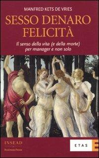 Sesso, denaro, felicità. Il senso della vita (e della morte) per manager e non solo - Manfred Kets de Vries - copertina