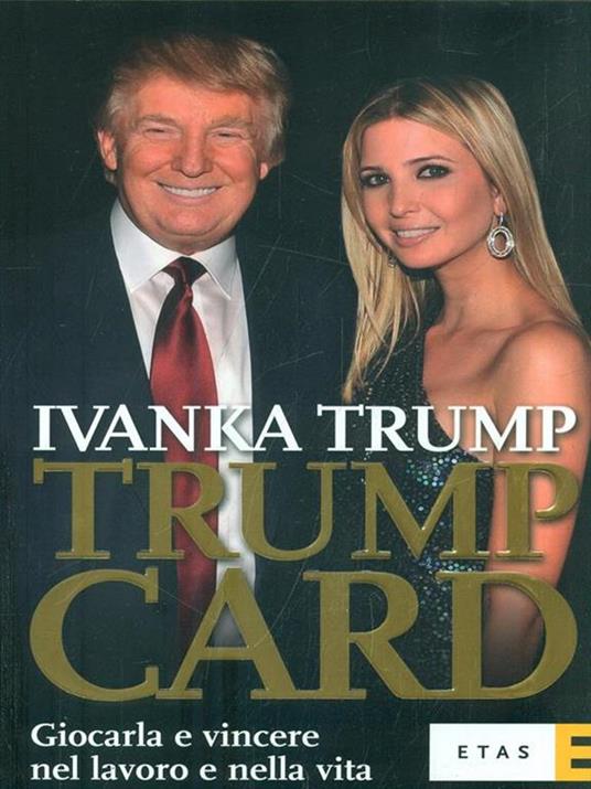 Trump card. Giocarla e vincere nel lavoro e nella vita - Ivanka Trump - 5