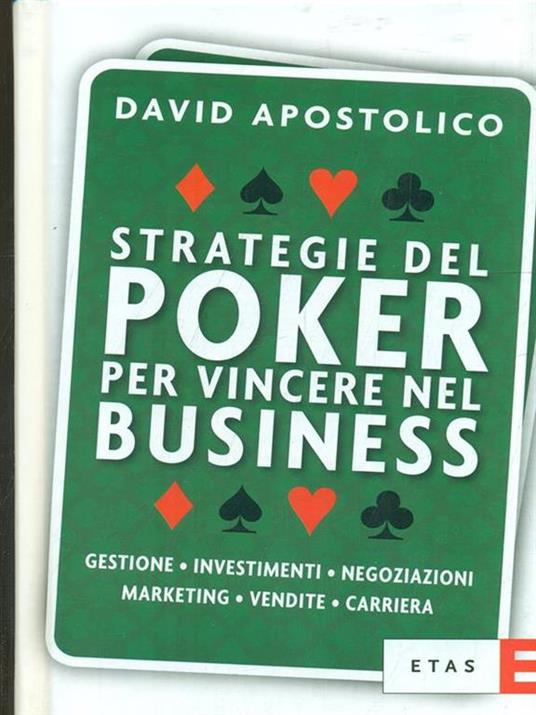 Strategie del poker per vincere nel business. Gestione, investimenti, negoziazioni, marketing, vendite, organizzazione - David Apostolico - 5