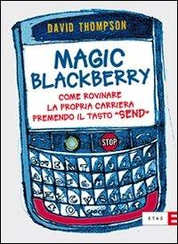 Magic Blackberry. Come rovinare la propria carriera premendo il tasto «send» - David Thompson - copertina