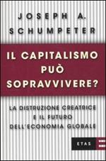 Il capitalismo può sopravvivere? La distruzione creatrice e il futuro dell'economia globale