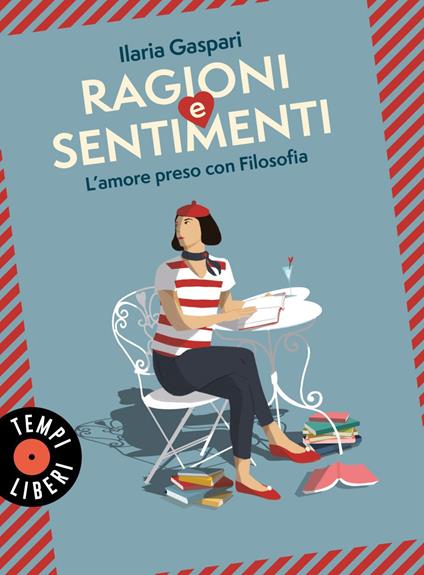 Ragioni e sentimenti. L'amore preso con filosofia - Ilaria Gaspari - ebook