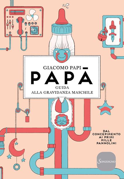 Papà. Guida alla gravidanza maschile. Dal concepimento ai primi mille pannolini. Nuova ediz. - Giacomo Papi - copertina