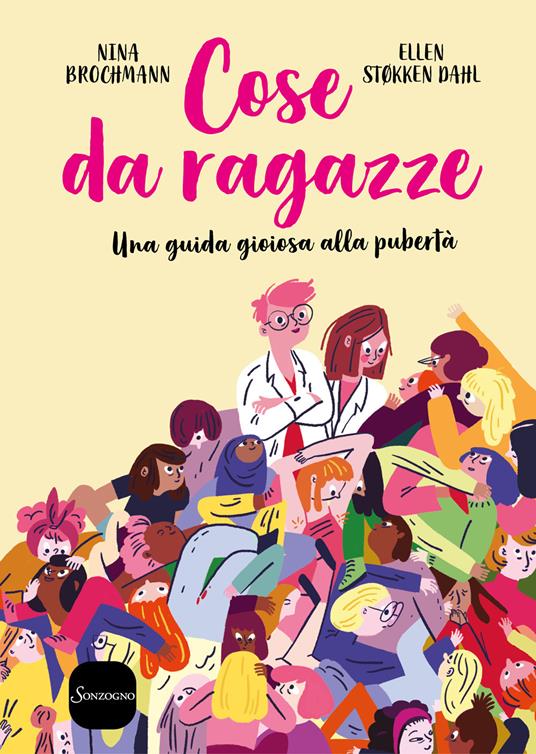 Cose da ragazze. Una guida gioiosa alla pubertà - Nina Brochmann,Ellen Støkken Dahl - copertina