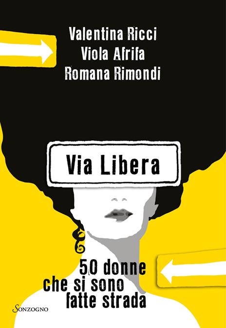 Via Libera. 50 donne che si sono fatte strada - Valentina Ricci,Viola Afrifa,Romana Rimondi - copertina