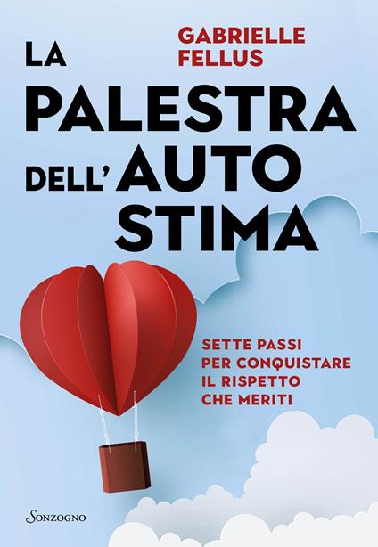 La palestra dell'autostima. Sette passi per conquistare il rispetto che meriti - Gabrielle Fellus - copertina