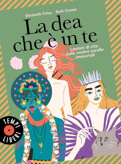 La dea che è in te. Lezioni di vita dalle nostre sorelle immortali - Beth Coates,Elizabeth Foley,Sara Ciprandi,Ida Amlesù - ebook