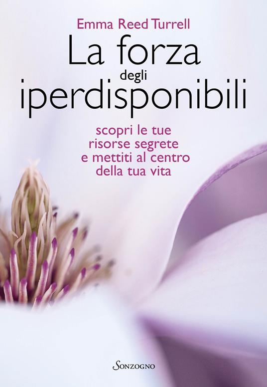 La forza degli iperdisponibili. Scopri le tue risorse segrete e mettiti al centro della tua vita - Emma Reed Turrell - copertina