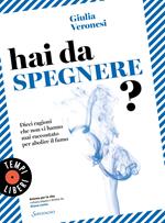 Hai da spegnere? Dieci ragioni che non vi hanno mai raccontato per abolire il fumo