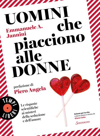 Uomini che piacciono alle donne. Le risposte scientifiche ai misteri della seduzione e dell'amore - Emmanuele A. Jannini - copertina