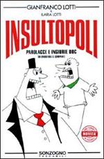 Insultopoli. Parolacce e ingiurie DOC (di onorevoli & c.)