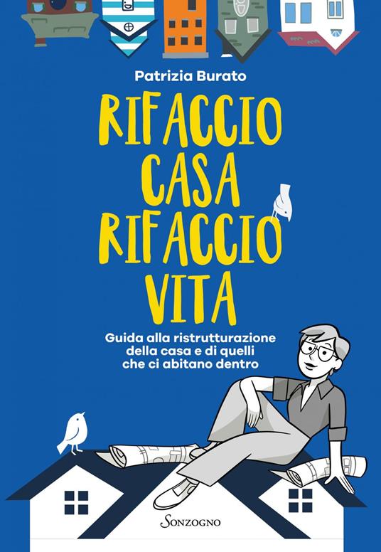 Rifaccio casa, rifaccio vita. Guida alla ristrutturazione della casa e di quelli che ci abitano dentro - Patrizia Burato - ebook