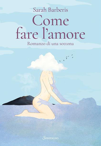 Come fare l'amore. Romanzo di una sottona - Sarah Barberis - copertina