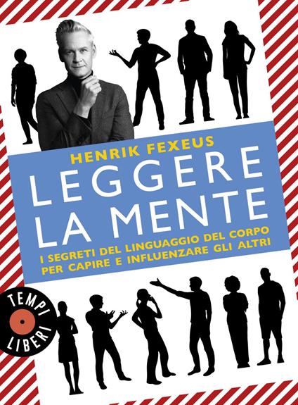 Leggere la mente. I segreti del linguaggio del corpo per capire e influenzare gli altri - Henrik Fexeus,Luana Basconi - ebook