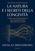 La natura e i segreti della longevità. Capire i meccanismi evolutivi dell'invecchiamento per vivere più a lungo