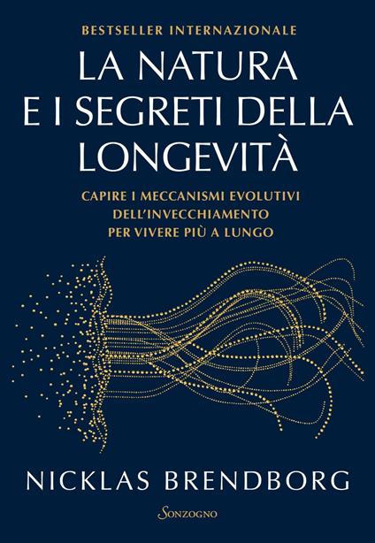 La natura e i segreti della longevità. Capire i meccanismi evolutivi dell'invecchiamento per vivere più a lungo - Nicklas Brendborg,Francesco Peri - ebook