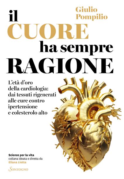 Il cuore ha sempre ragione. L'età d'oro della cardiologia: dai tessuti rigenerati alle cure contro ipertensione e colesterolo alto - Giulio Pompilio - copertina