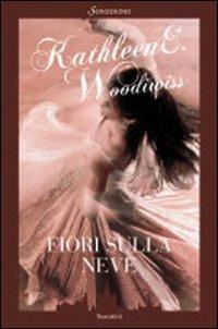 Fiori sulla neve - Kathleen E. Woodiwiss - Libro - Sonzogno - Bestseller |  IBS