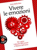 Vivere le emozioni. Per capire i disturbi dell'umore e liberarsi dall'ansia