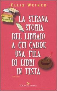 La strana storia del libraio a cui cadde una pila di libri in testa - Ellis  Weiner - Libro - Sonzogno - Romanzi