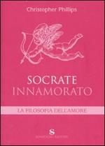 Socrate innamorato. La filosofia dell'amore