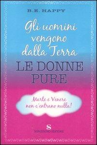 Gli uomini vengono dalla Terra. Le donne pure. Marte e Venere non c'entrano nulla - B. E. Happy - copertina