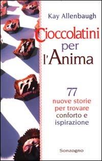 Cioccolatini per l'anima. 77 nuove storie per trovare conforto e ispirazione - Kay Allenbaugh - copertina