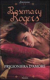 Prigioniera d'amore - Rosemary Rogers - copertina