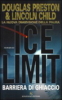 Ice limit. Barriera di ghiaccio - Douglas Preston,Lincoln Child - copertina