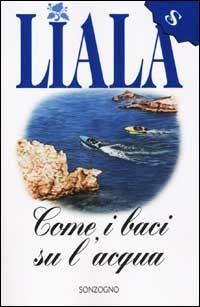 Come i baci sull'acqua - Liala - copertina