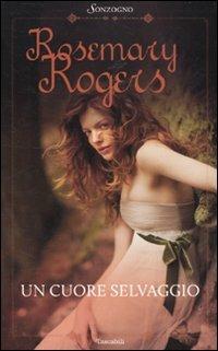 Un cuore selvaggio - Rosemary Rogers - copertina