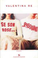 Se son rose... appassiranno - Valentina Re - copertina