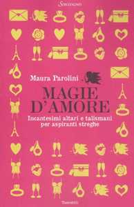 Image of Magie d'amore. Incantesimi altari e talismani per aspiranti streghe