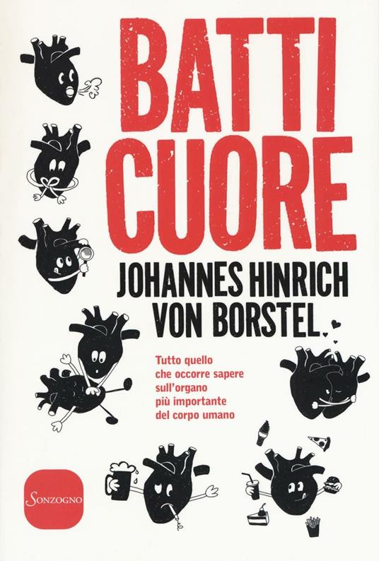 Batti cuore. Tutto quello che occorre sapere sull'organo più importante del corpo - Johannes Hinrich von Borstel - copertina