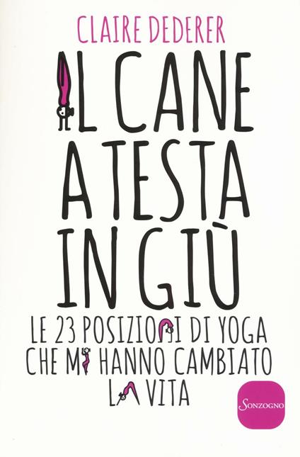 Il cane a testa in giù. Le 23 posizioni di yoga che mi hanno cambiato la vita - Claire Dederer - copertina