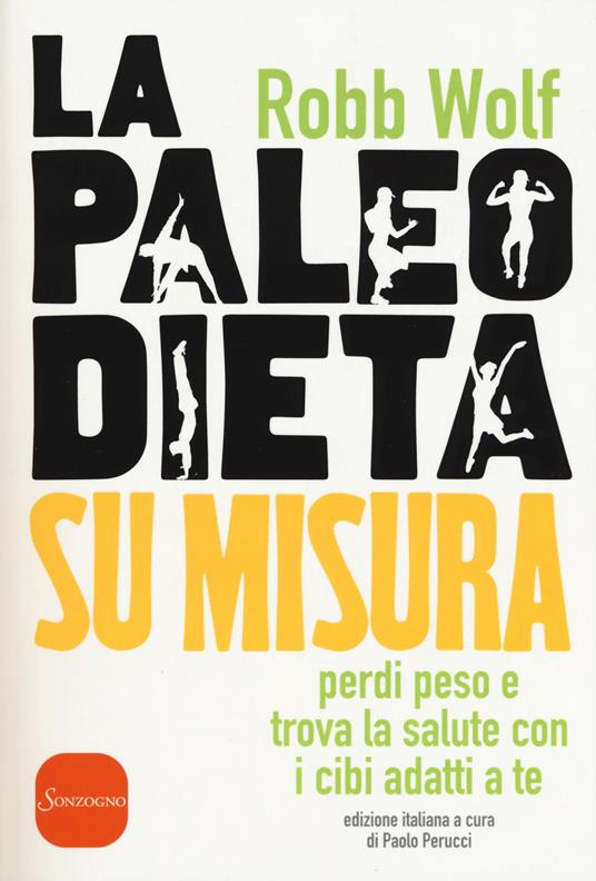 La Paleo dieta su misura. Perdi peso e trova la salute con i cibi adatti a te - Robb Wolf - copertina