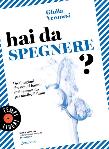 Hai da spegnere? Dieci ragioni che non vi hanno mai raccontato per abolire il fumo - Giulia Veronesi - copertina