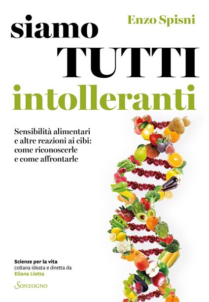 Siamo tutti intolleranti. Sensibilità alimentari e altre reazioni ai cibi: come riconoscerle e come affrontarle - Enzo Spisni - ebook